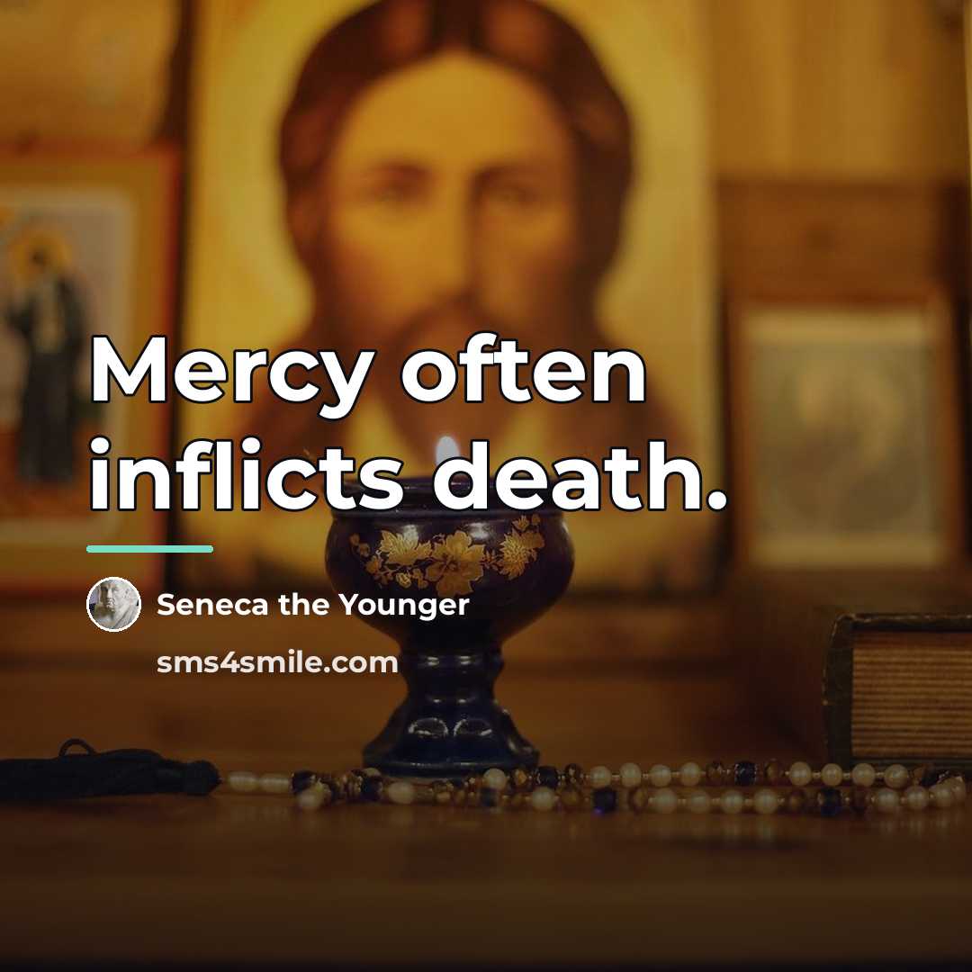 “Mercy often inflicts death.…” quote by Seneca the Younger