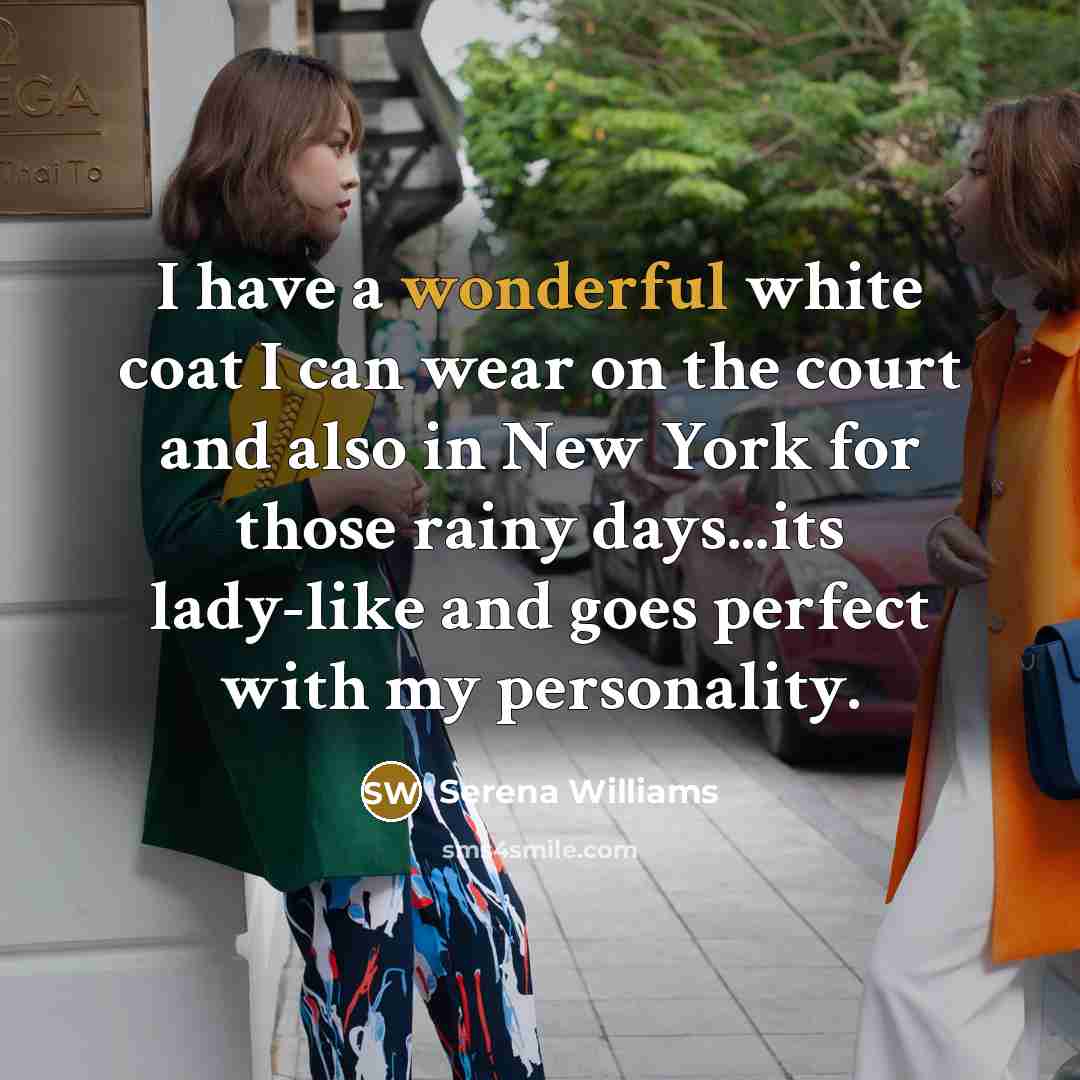 “I have a wonderful white coat I can wear on…” quote by Serena Williams