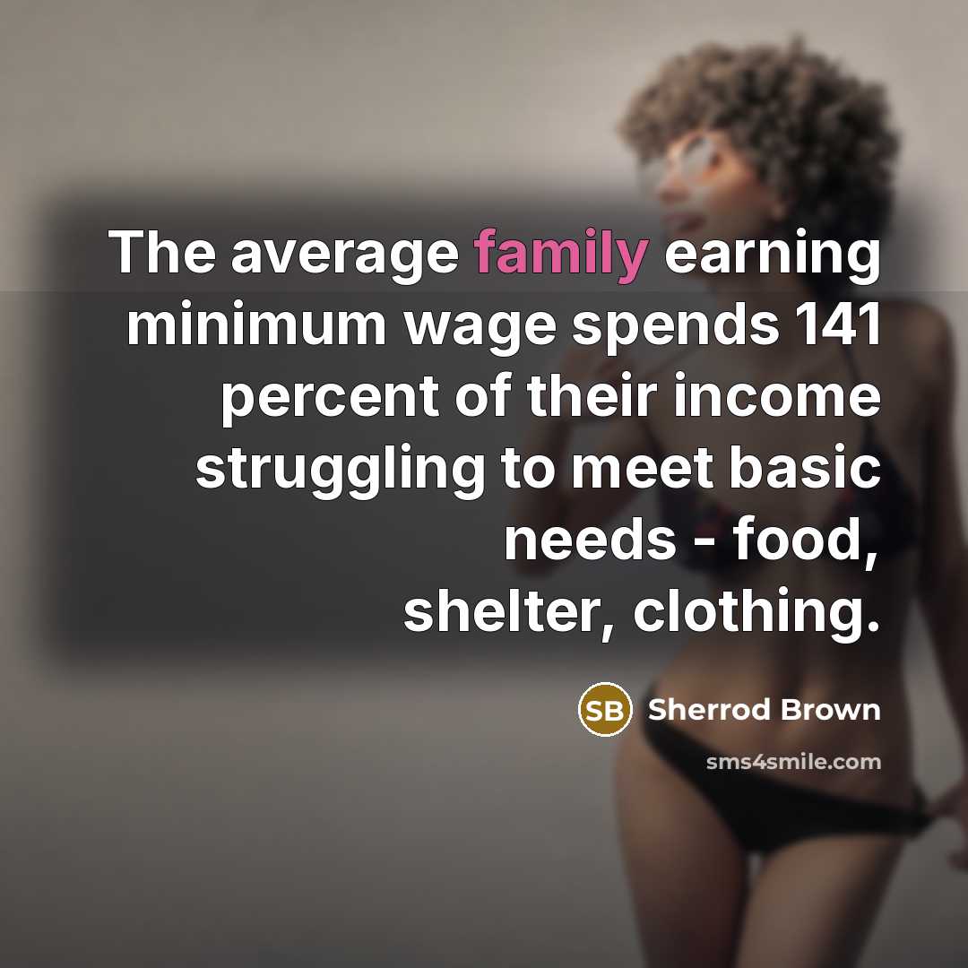 “The average family earning minimum wage spends 141 percent of…” quote by Sherrod Brown