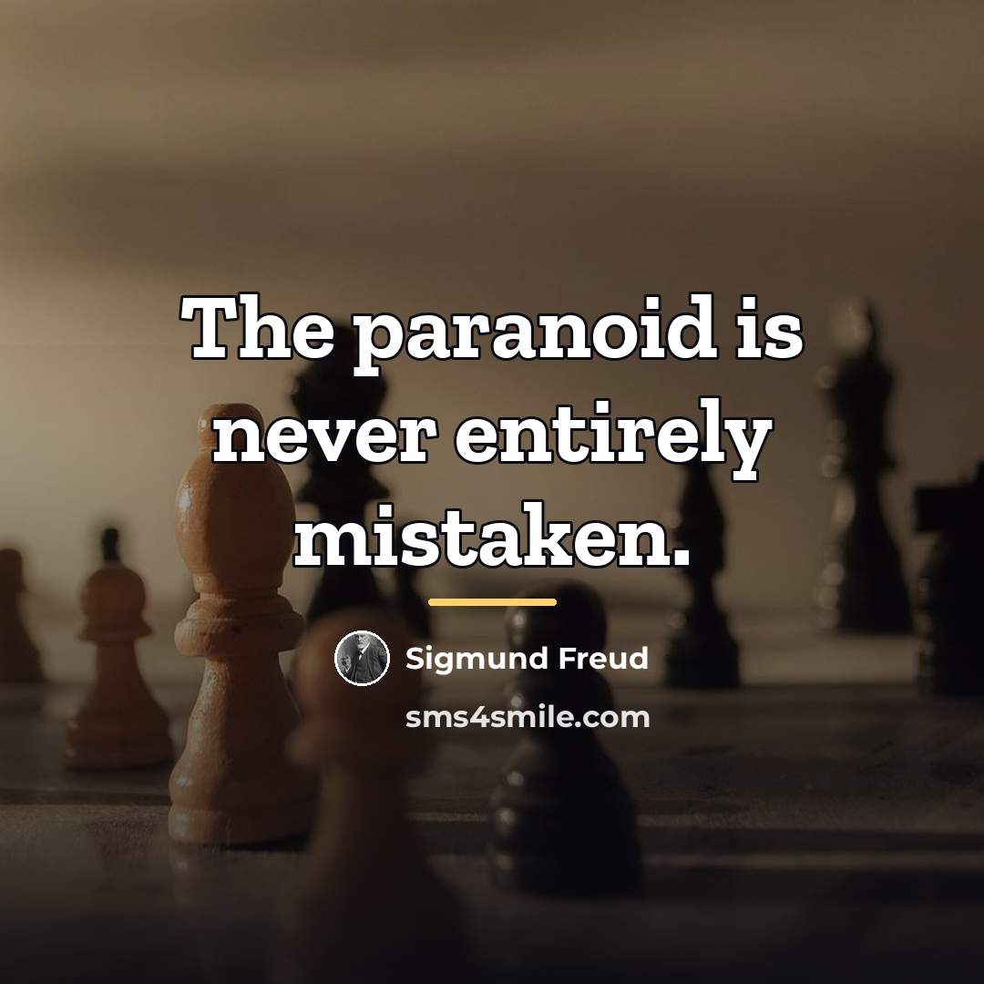 “The paranoid is never entirely mistaken.…” quote by Sigmund Freud