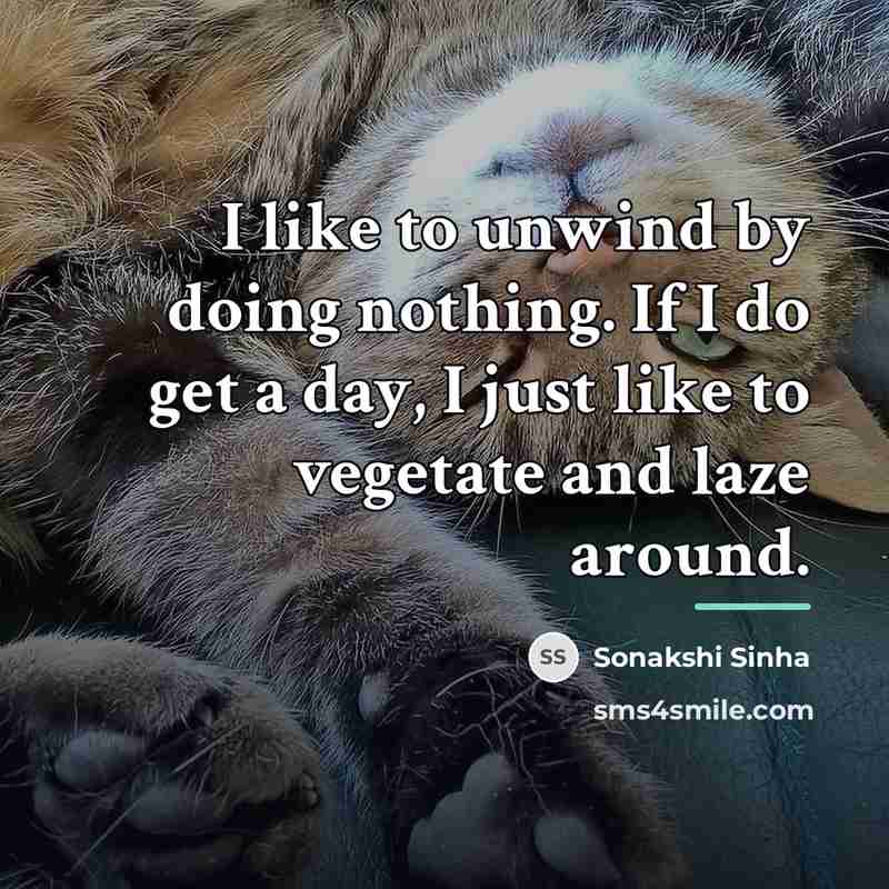 “I like to unwind by doing nothing. If I do…” quote by Sonakshi Sinha