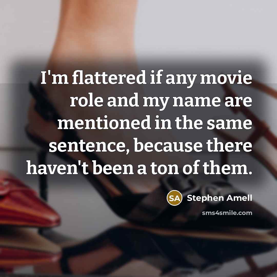 “I'm flattered if any movie role and my name are…” quote by Stephen Amell