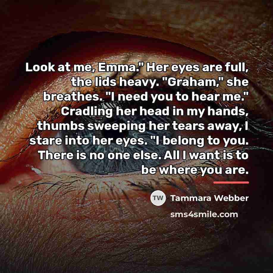 “Look at me, Emma." Her eyes are full, the lids…” quote by Tammara Webber