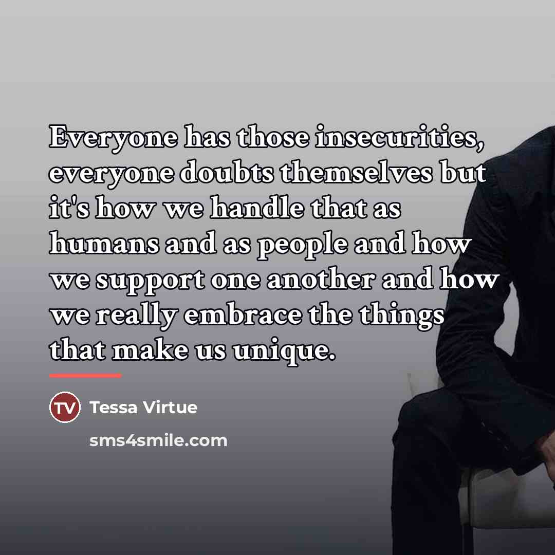 “Everyone has those insecurities, everyone doubts themselves but it's how…” quote by Tessa Virtue