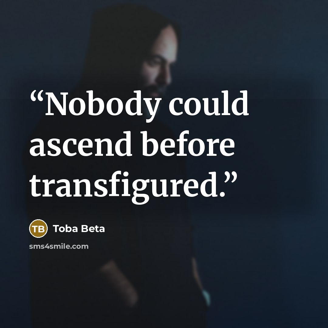 “Nobody could ascend before transfigured.” quote by Toba Beta