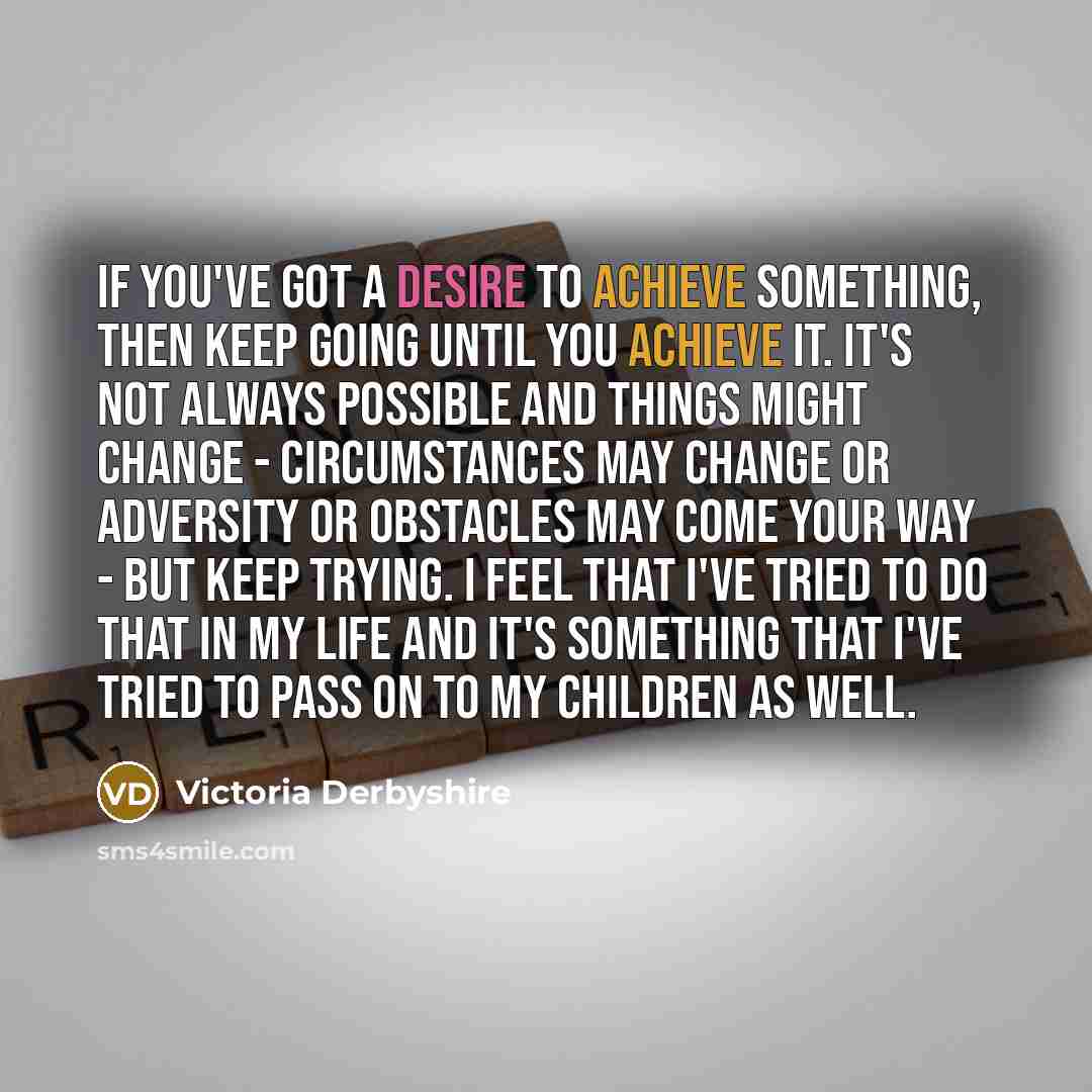“If you've got a desire to achieve something, then keep…” quote by Victoria Derbyshire
