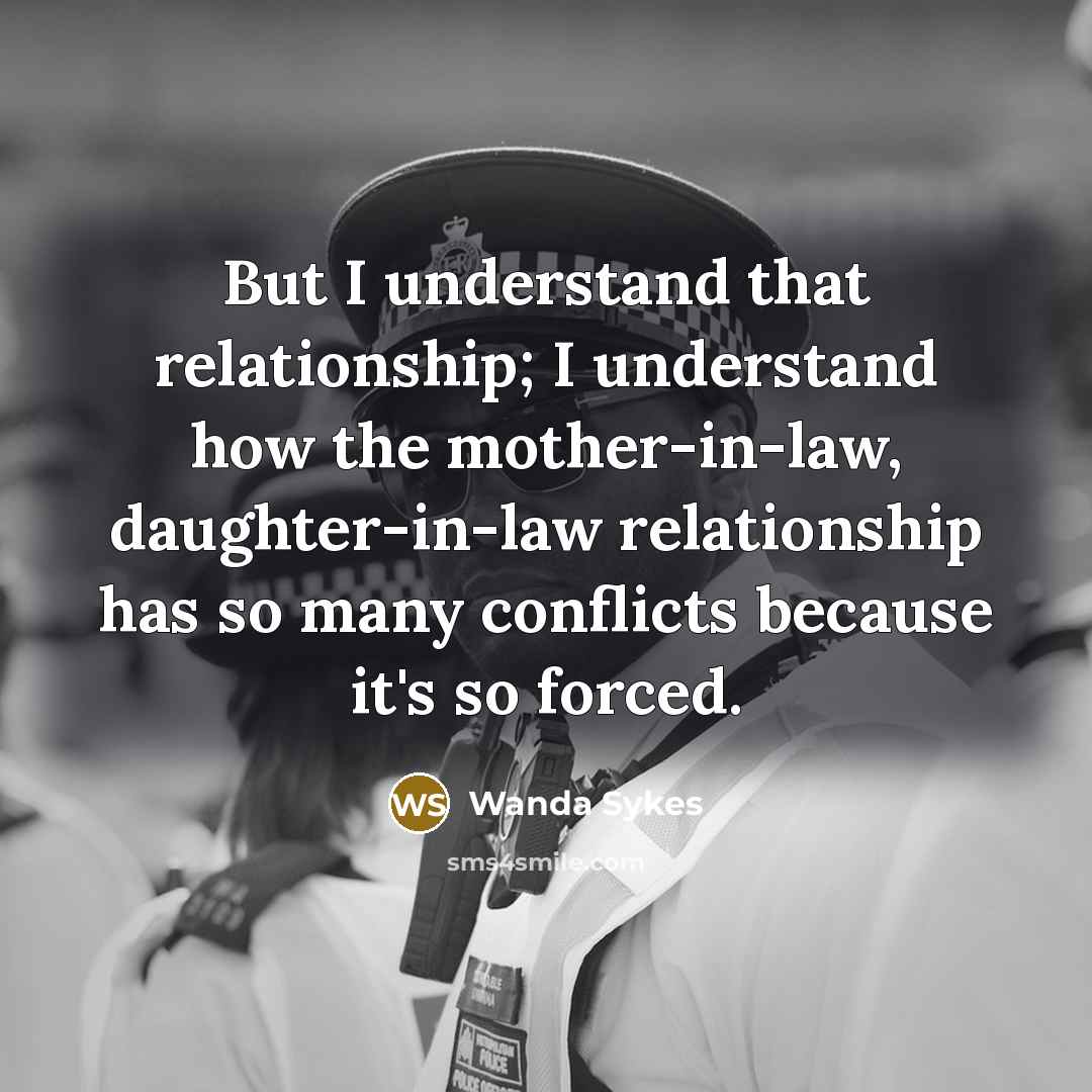 “But I understand that relationship; I understand how the mother-in-law,…” quote by Wanda Sykes