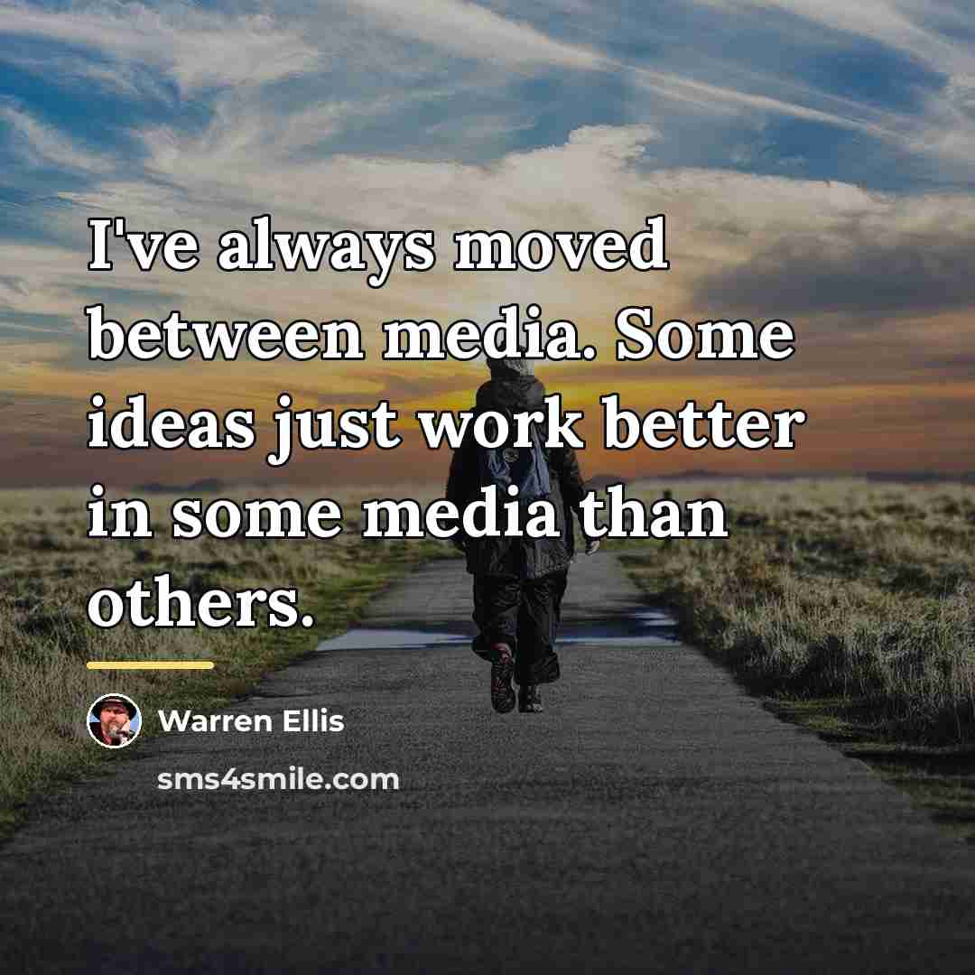 “I've always moved between media. Some ideas just work better…” quote by Warren Ellis