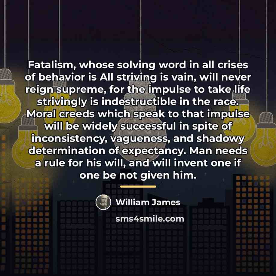 “Fatalism, whose solving word in all crises of behavior is…” quote by William James