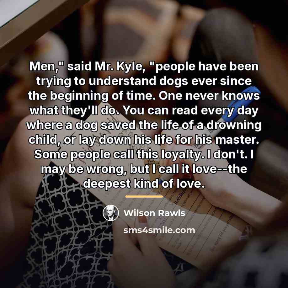 “Men," said Mr. Kyle, "people have been trying to understand…” quote by Wilson Rawls