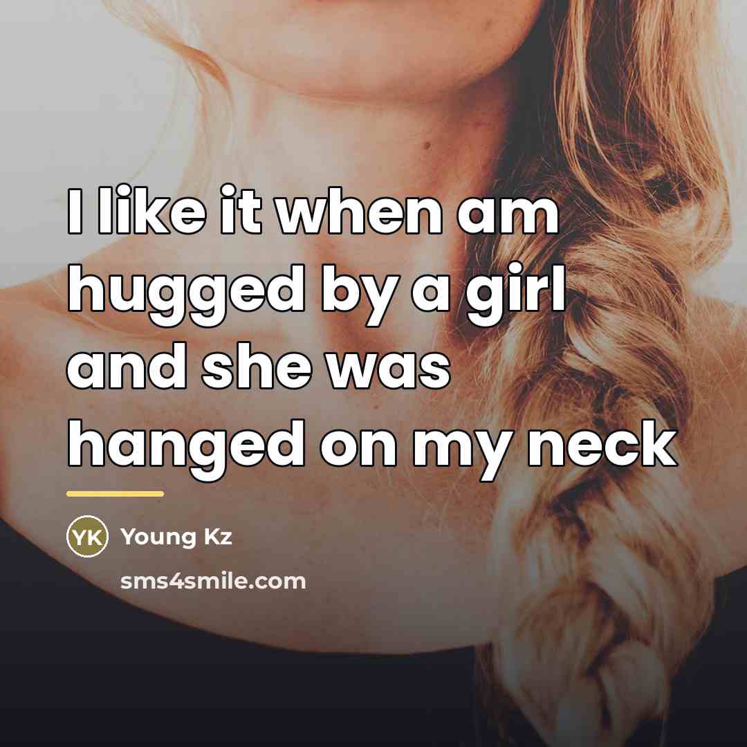 “I like it when am hugged by a girl and…” quote by Young Kz