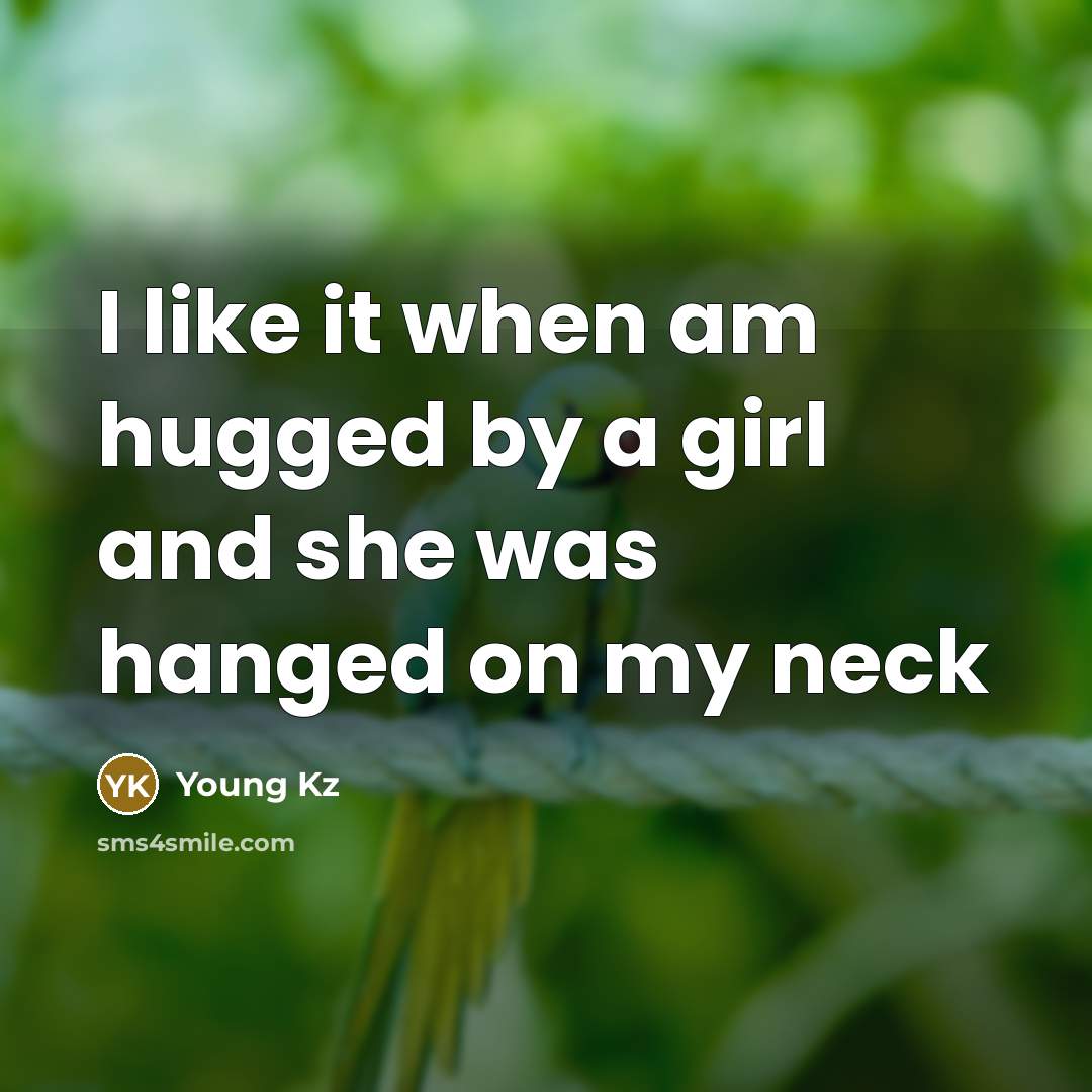 “I like it when am hugged by a girl and she was hanged on my neck” quote by Young Kz