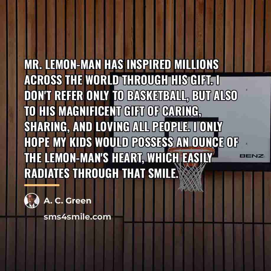 “Mr. Lemon-Man has inspired millions across the world through his…” quote by A. C. Green