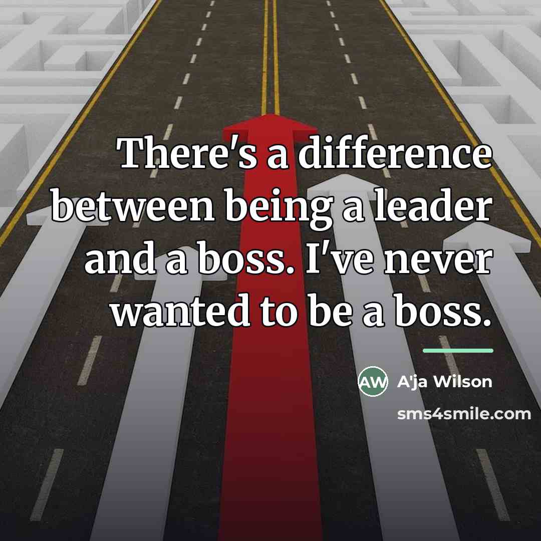 “There's a difference between being a leader and a boss.…” quote by A'ja Wilson