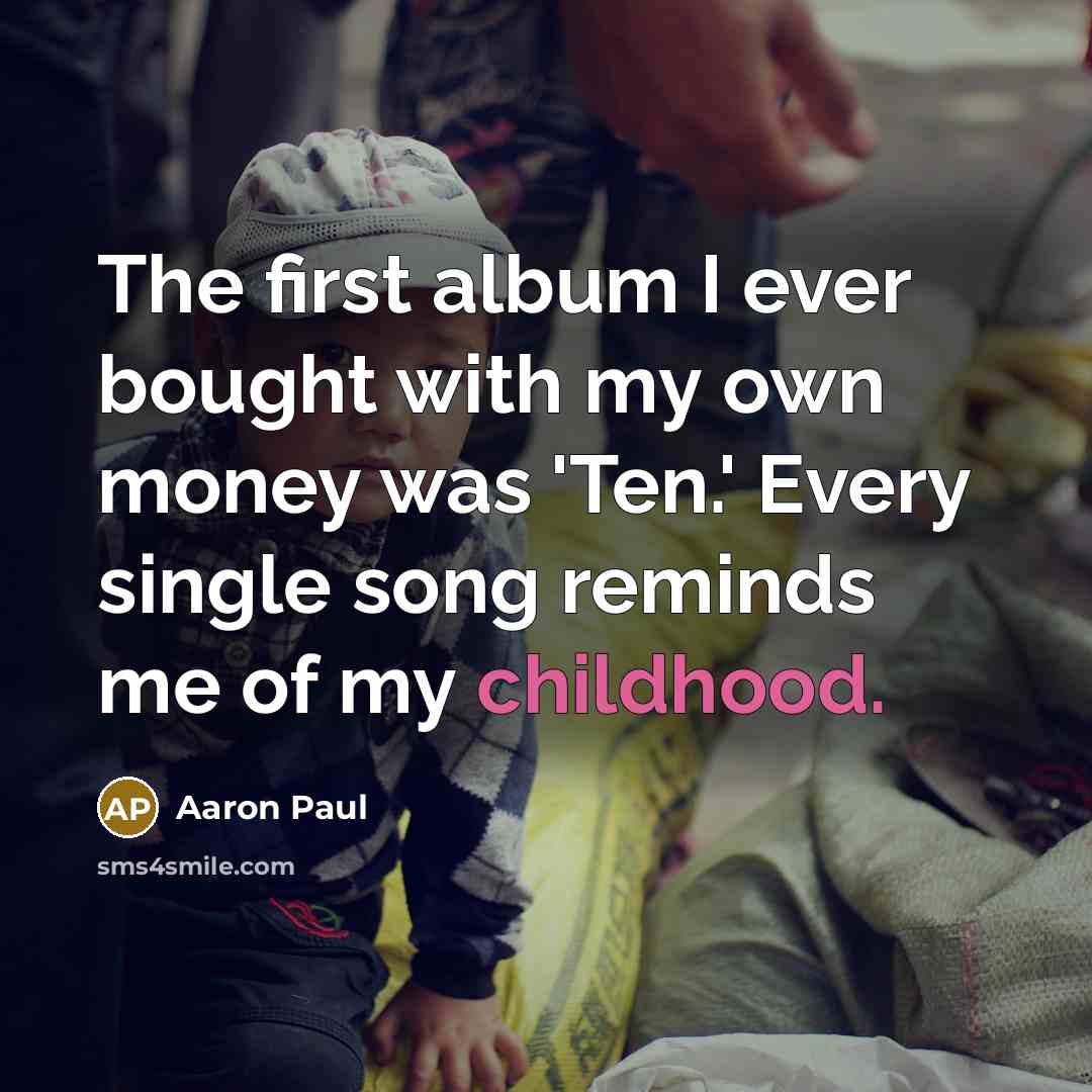“The first album I ever bought with my own money…” quote by Aaron Paul