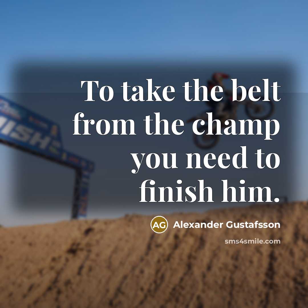 “To take the belt from the champ you need to…” quote by Alexander Gustafsson