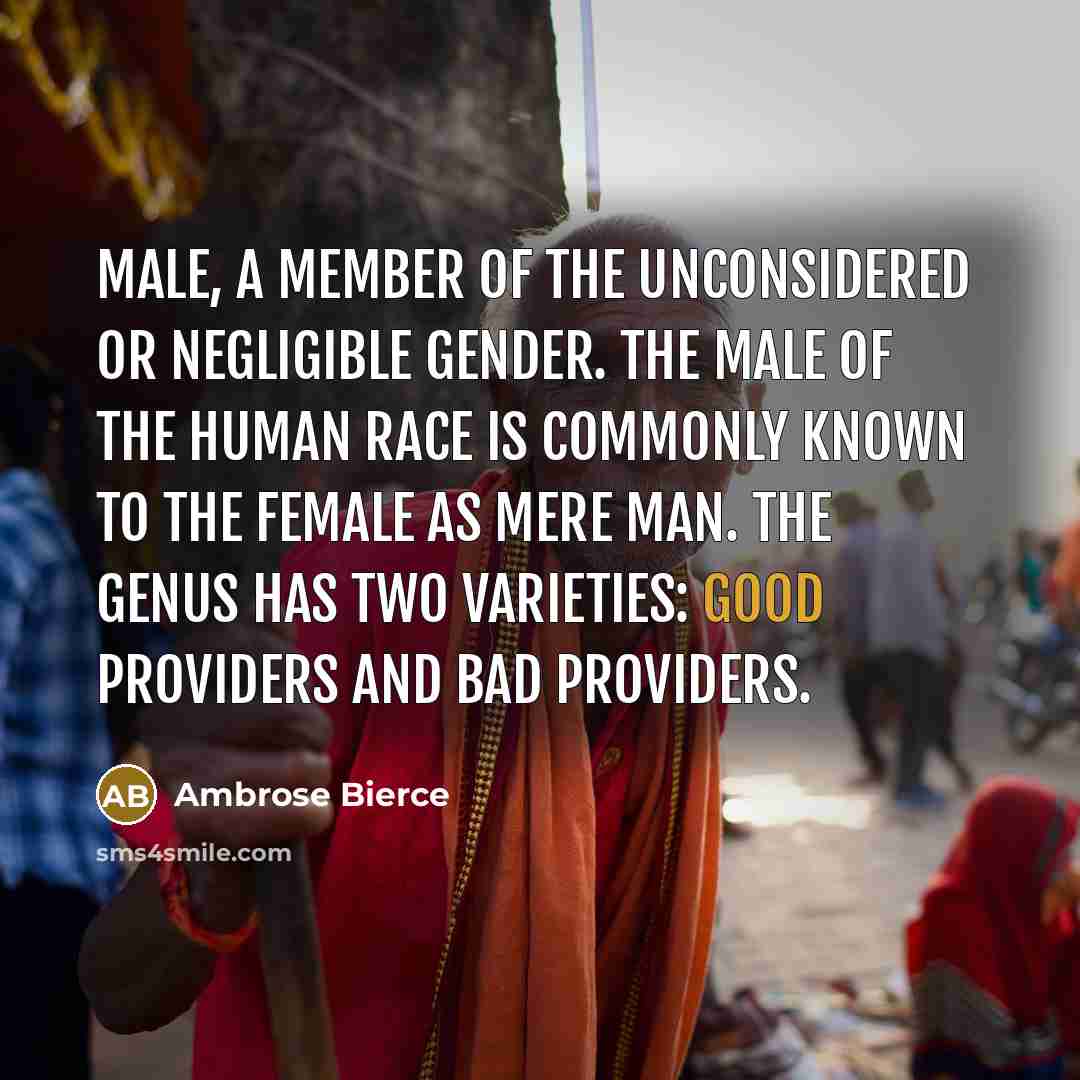 “Male, A member of the unconsidered or negligible gender. The…” quote by Ambrose Bierce