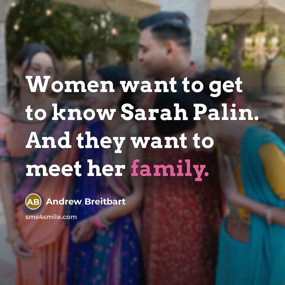 “Women want to get to know Sarah Palin. And they…” quote by Andrew Breitbart