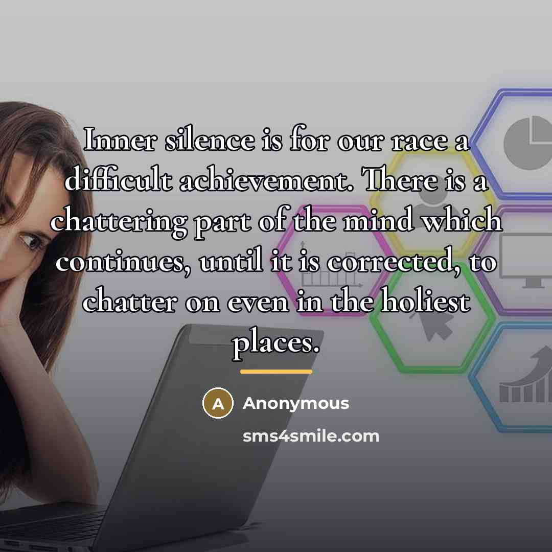 “Inner silence is for our race a difficult achievement. There…” quote by Anonymous