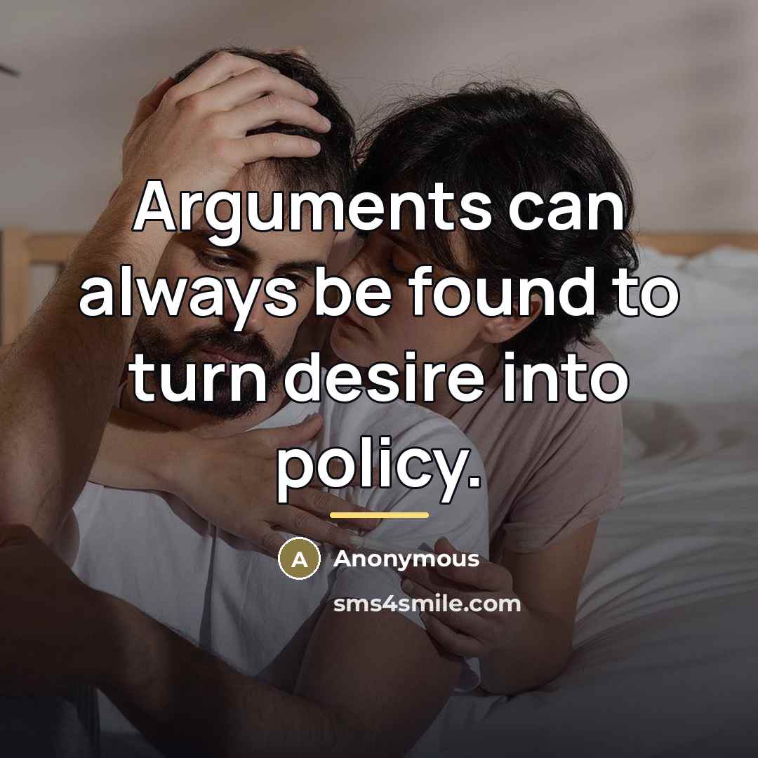 “Arguments can always be found to turn desire into policy.…” quote by Anonymous