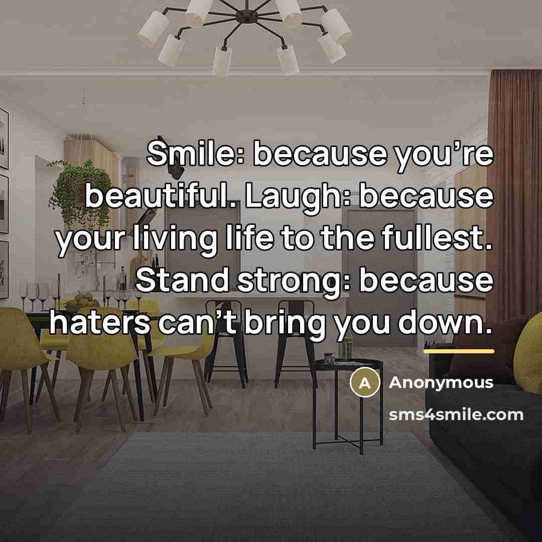 “Smile: because you're beautiful. Laugh: because your living life to…” quote by Anonymous