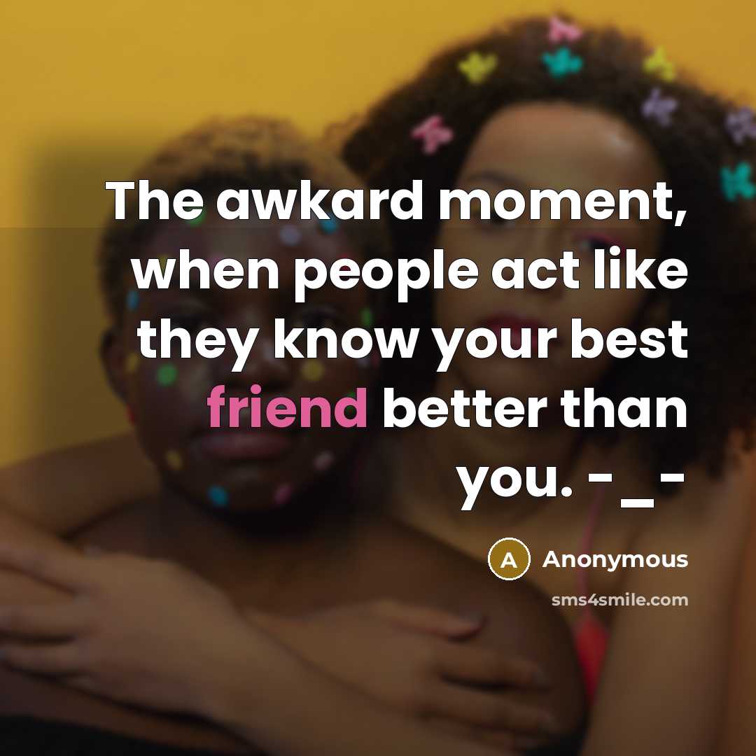 “The awkard moment, when people act like they know your…” quote by Anonymous