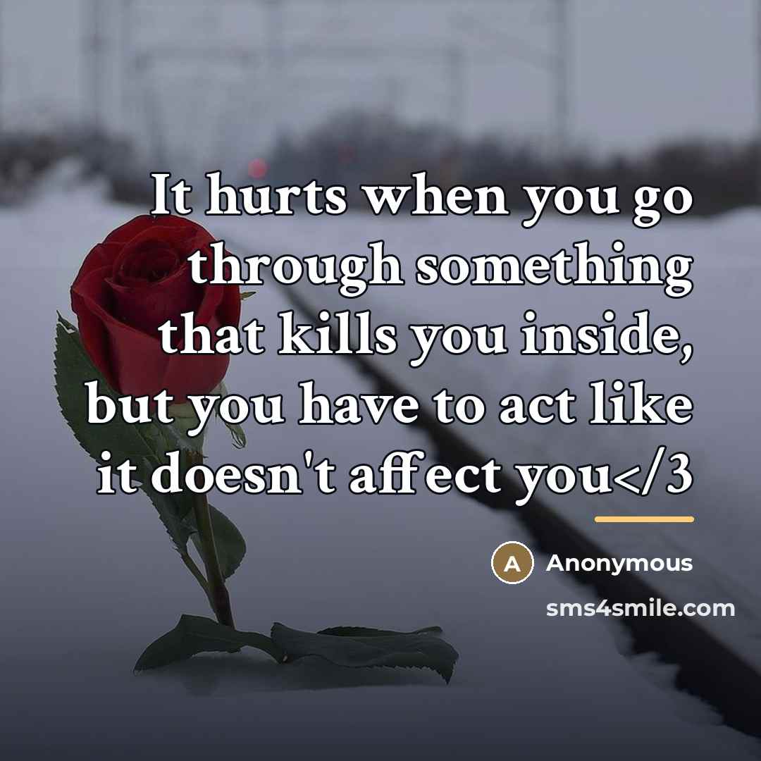 “It hurts when you go through something that kills you…” quote by Anonymous