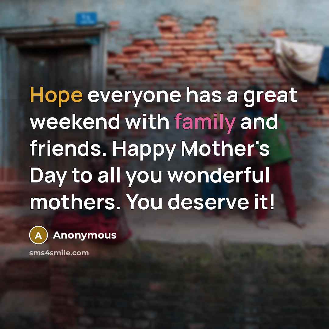 “Hope everyone has a great weekend with family and friends.…” quote by Anonymous