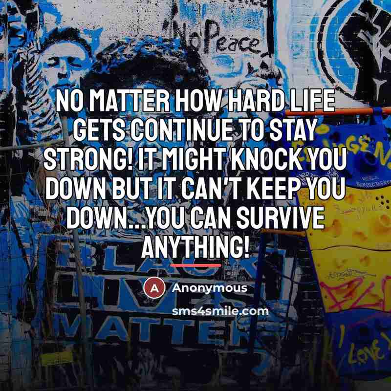 “No matter how hard life gets continue to stay strong!…” quote by Anonymous