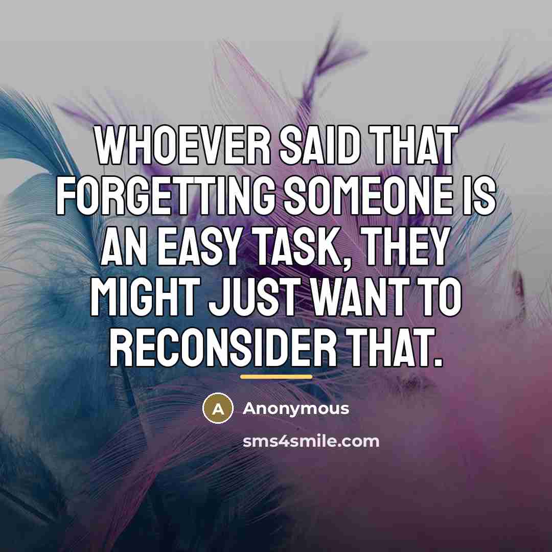 “Whoever said that forgetting someone is an easy task, they…” quote by Anonymous