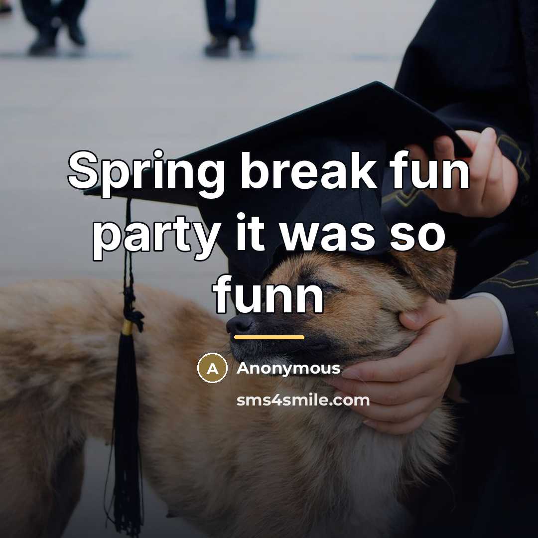 “Spring break fun party it was so funn…” quote by Anonymous