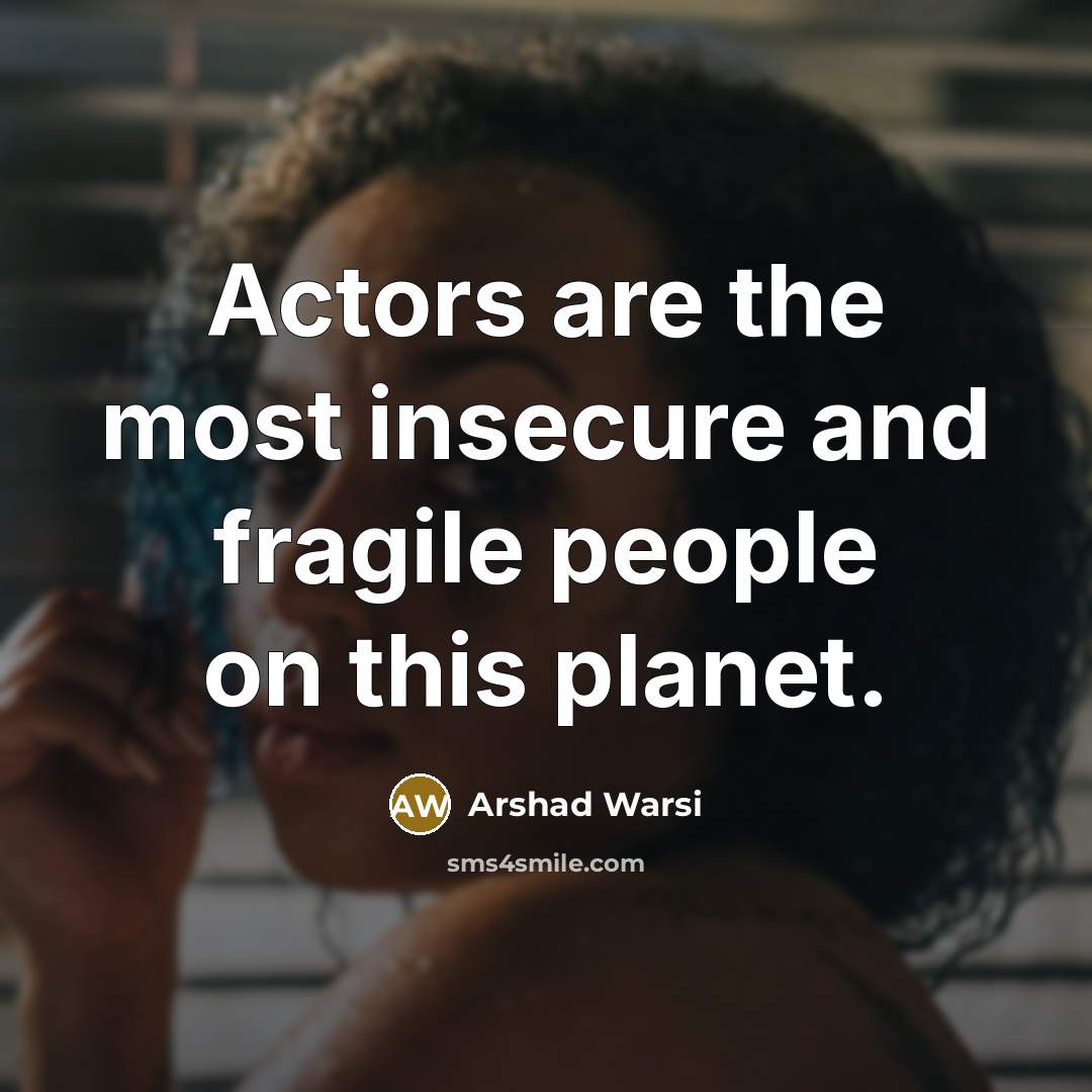 “Actors are the most insecure and fragile people on this…” quote by Arshad Warsi