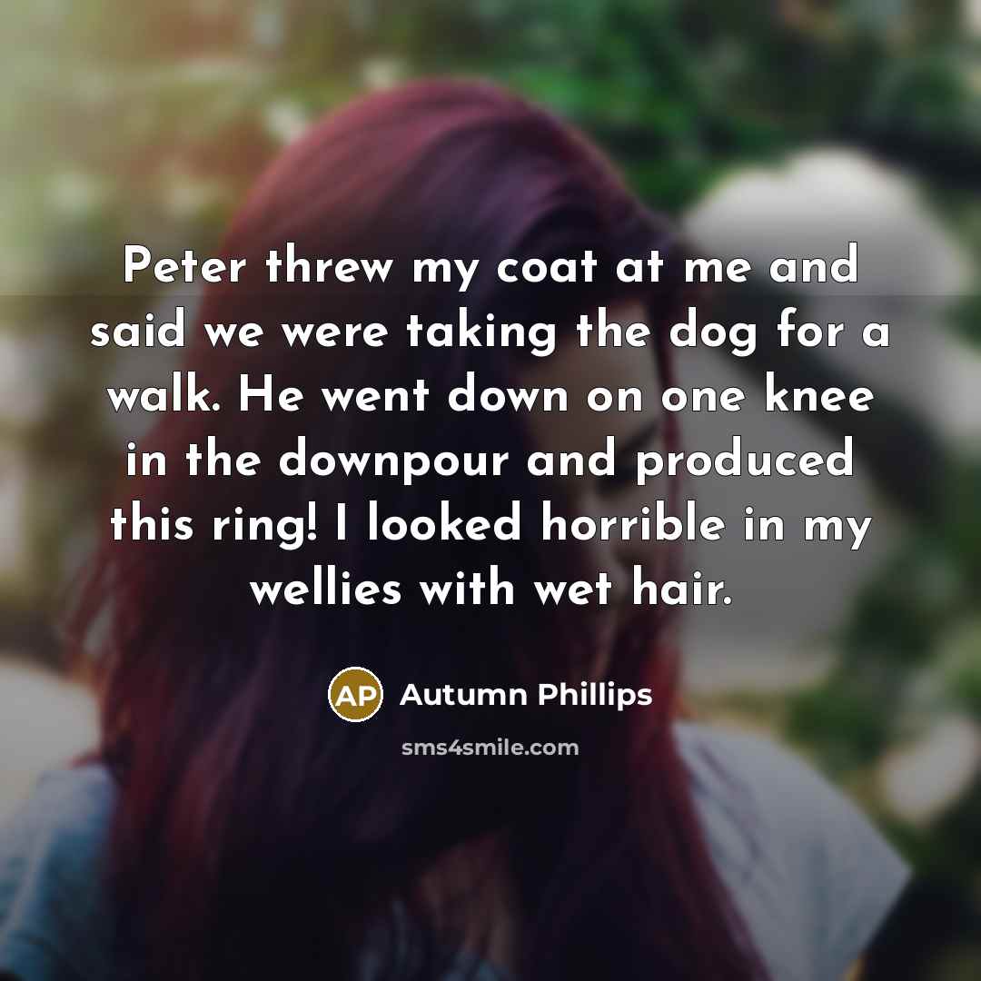 “Peter threw my coat at me and said we were…” quote by Autumn Phillips