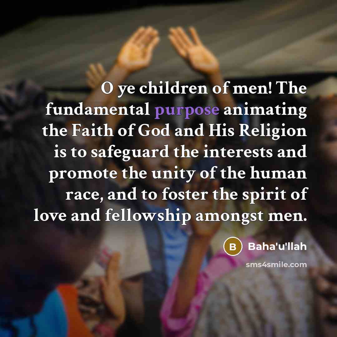 “O ye children of men! The fundamental purpose animating the…” quote by Bahá'u'lláh
