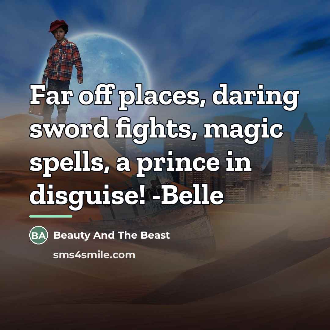 “Far off places, daring sword fights, magic spells, a prince…” quote by Beauty And The Beast