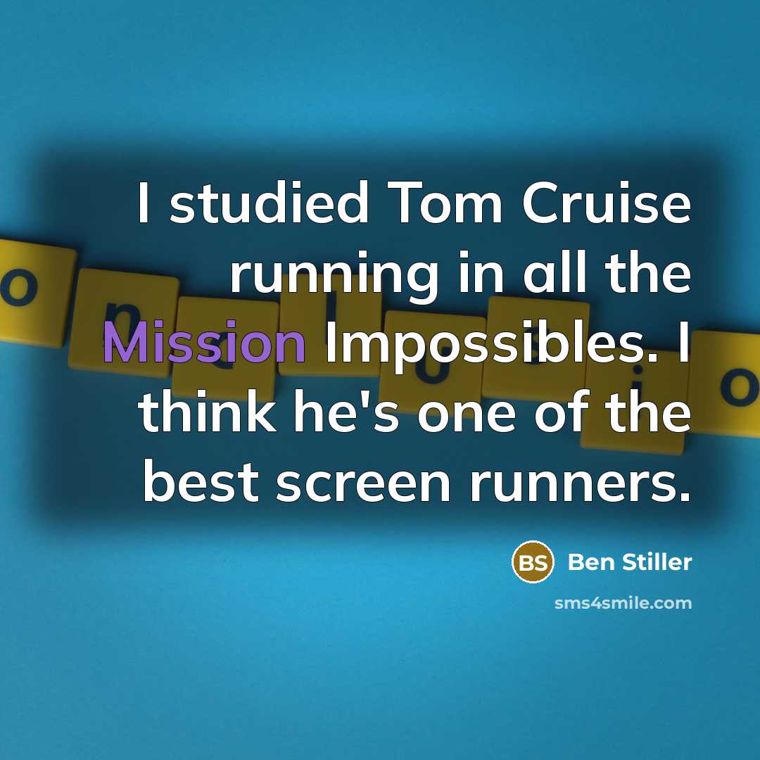 “I studied Tom Cruise running in all the Mission Impossibles.…” quote by Ben Stiller