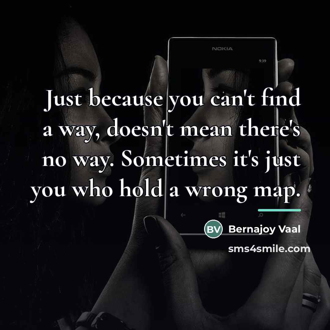 “Just because you can't find a way, doesn't mean there's…” quote by Bernajoy Vaal