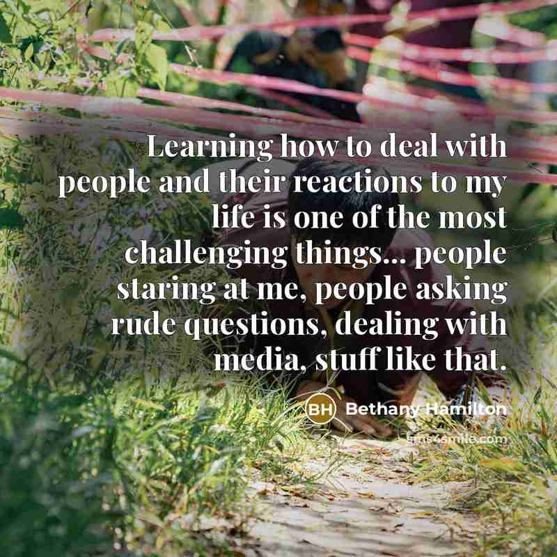 “Learning how to deal with people and their reactions to…” quote by Bethany Hamilton