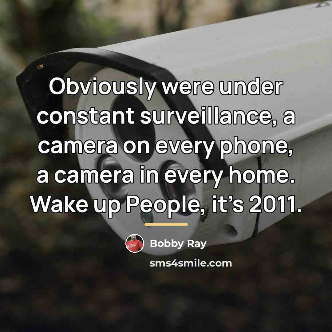 “Obviously were under constant surveillance, a camera on every phone,…” quote by Bobby Ray
