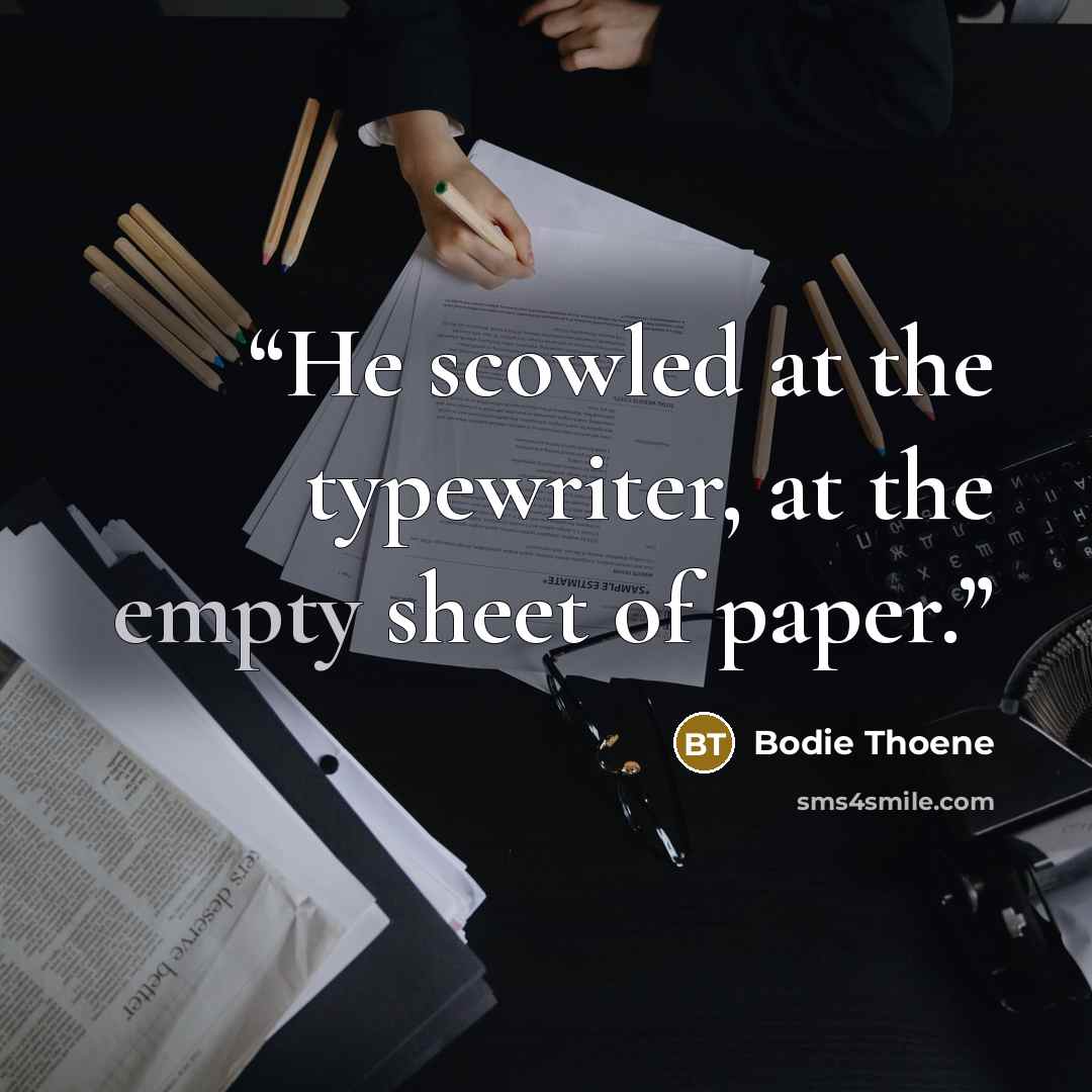 “He scowled at the typewriter, at the empty sheet of paper.” quote by Bodie Thoene