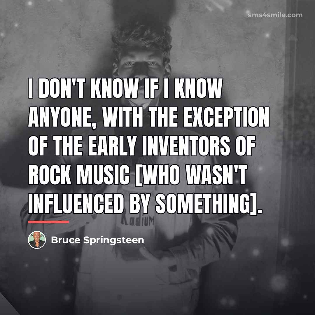 “I don't know if I know anyone, with the exception…” quote by Bruce Springsteen