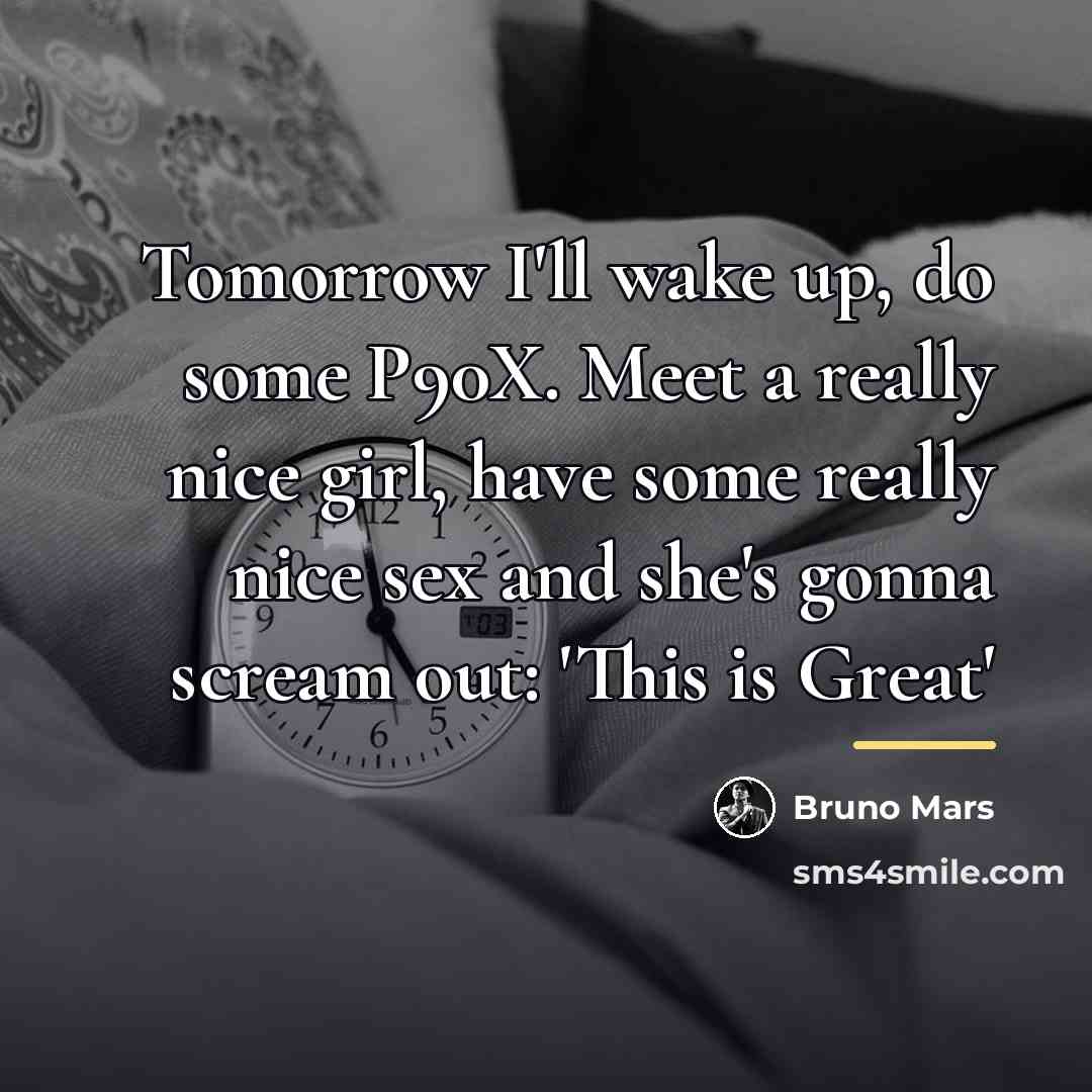 “Tomorrow I'll wake up, do some P90X. Meet a really…” quote by Bruno Mars