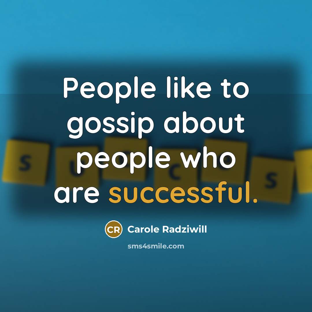 “People like to gossip about people who are successful.…” quote by Carole Radziwill