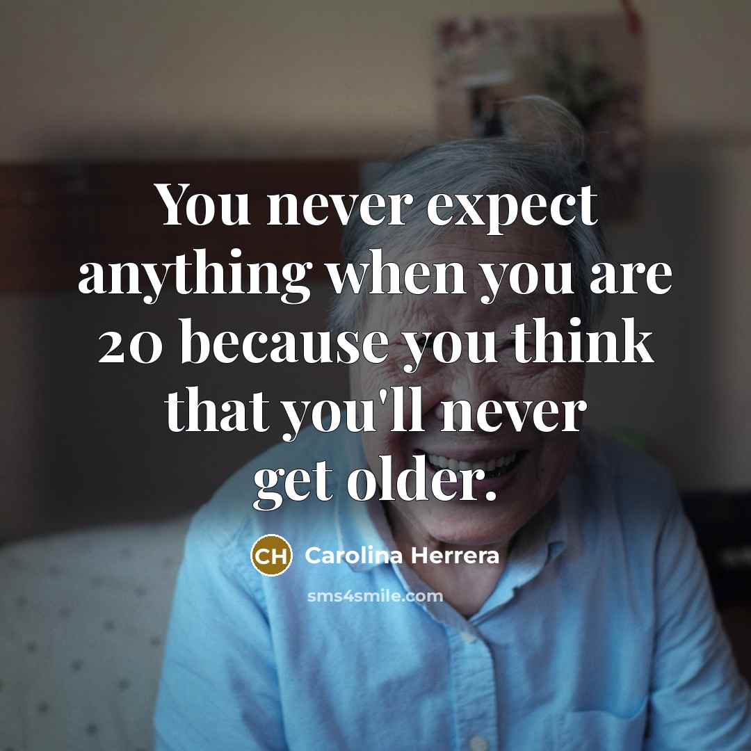 “You never expect anything when you are 20 because you…” quote by Carolina Herrera