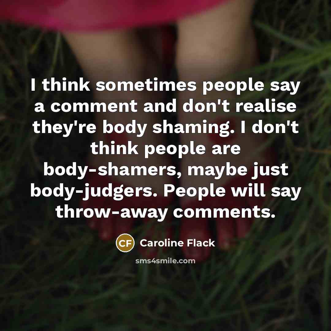 “I think sometimes people say a comment and don't realise…” quote by Caroline Flack