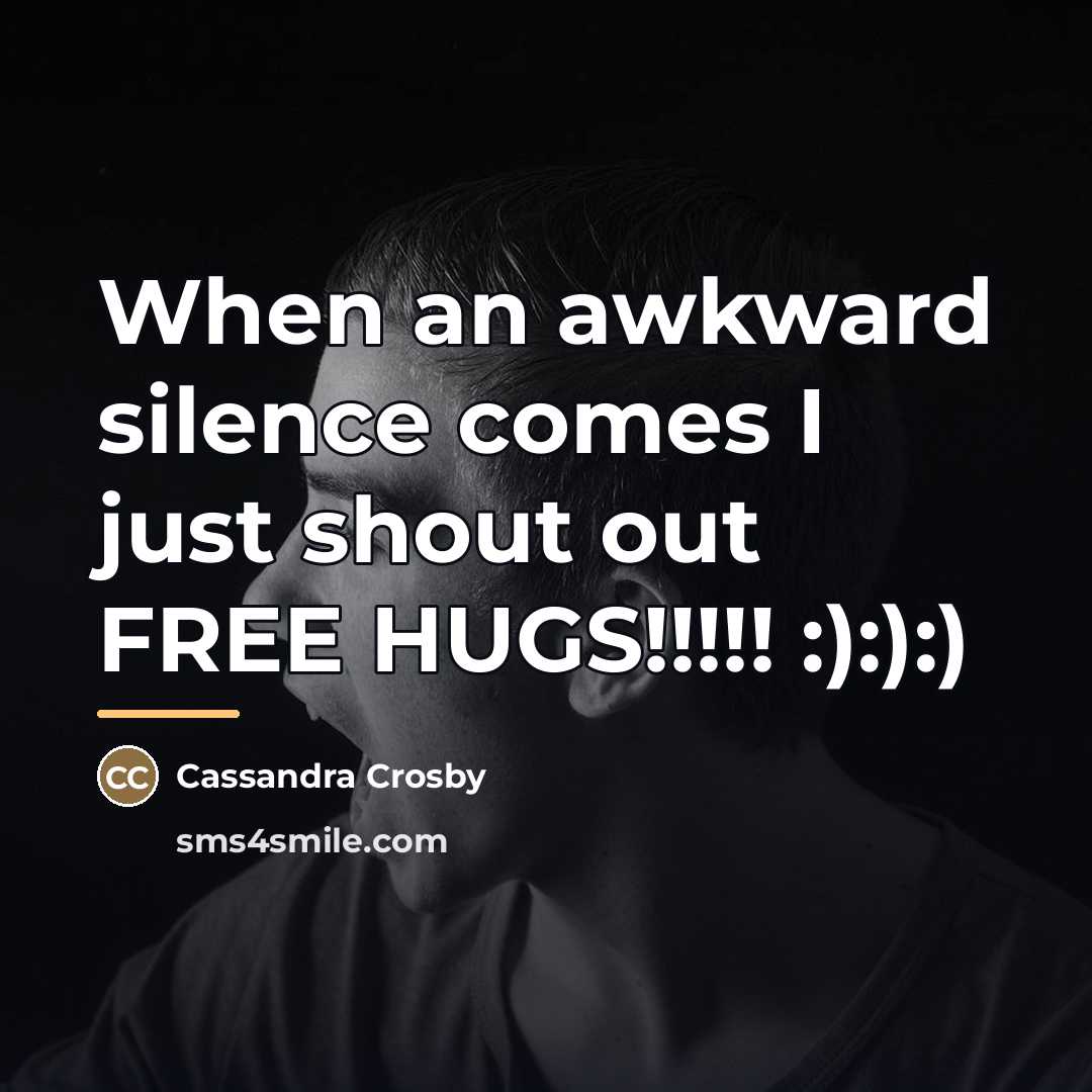 “When an awkward silence comes I just shout out FREE…” quote by Cassandra Crosby