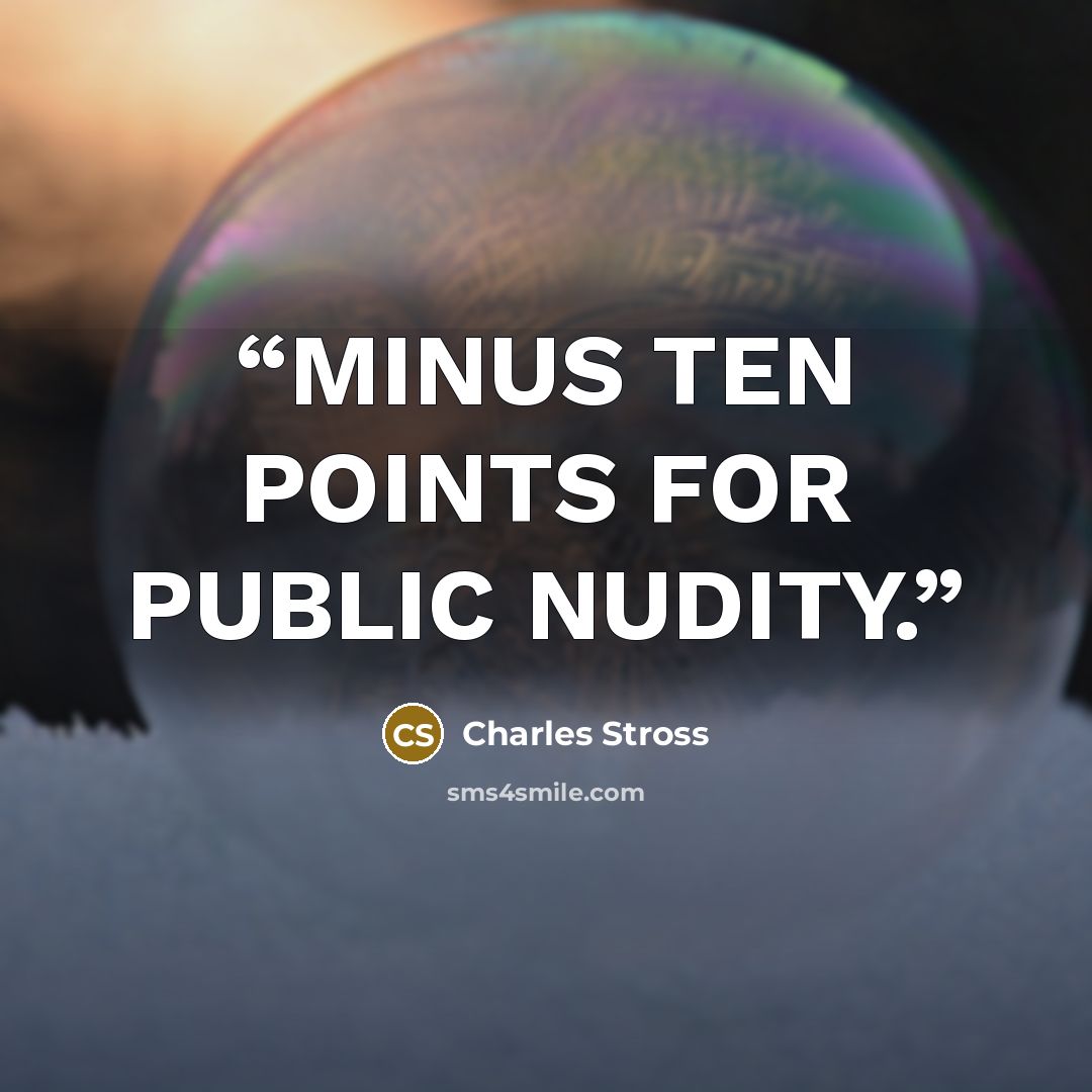 “MINUS TEN POINTS FOR PUBLIC NUDITY.” quote by Charles Stross