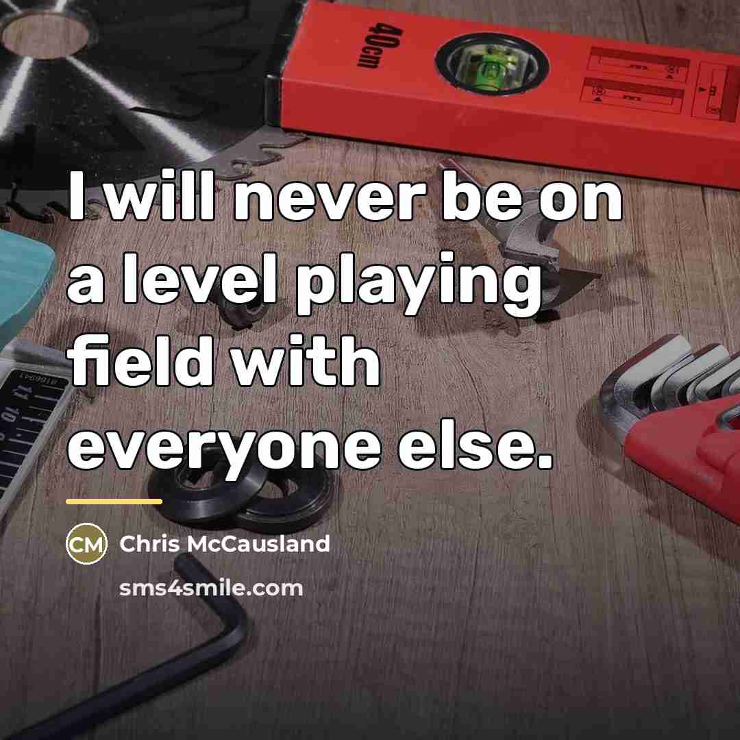 “I will never be on a level playing field with…” quote by Chris McCausland