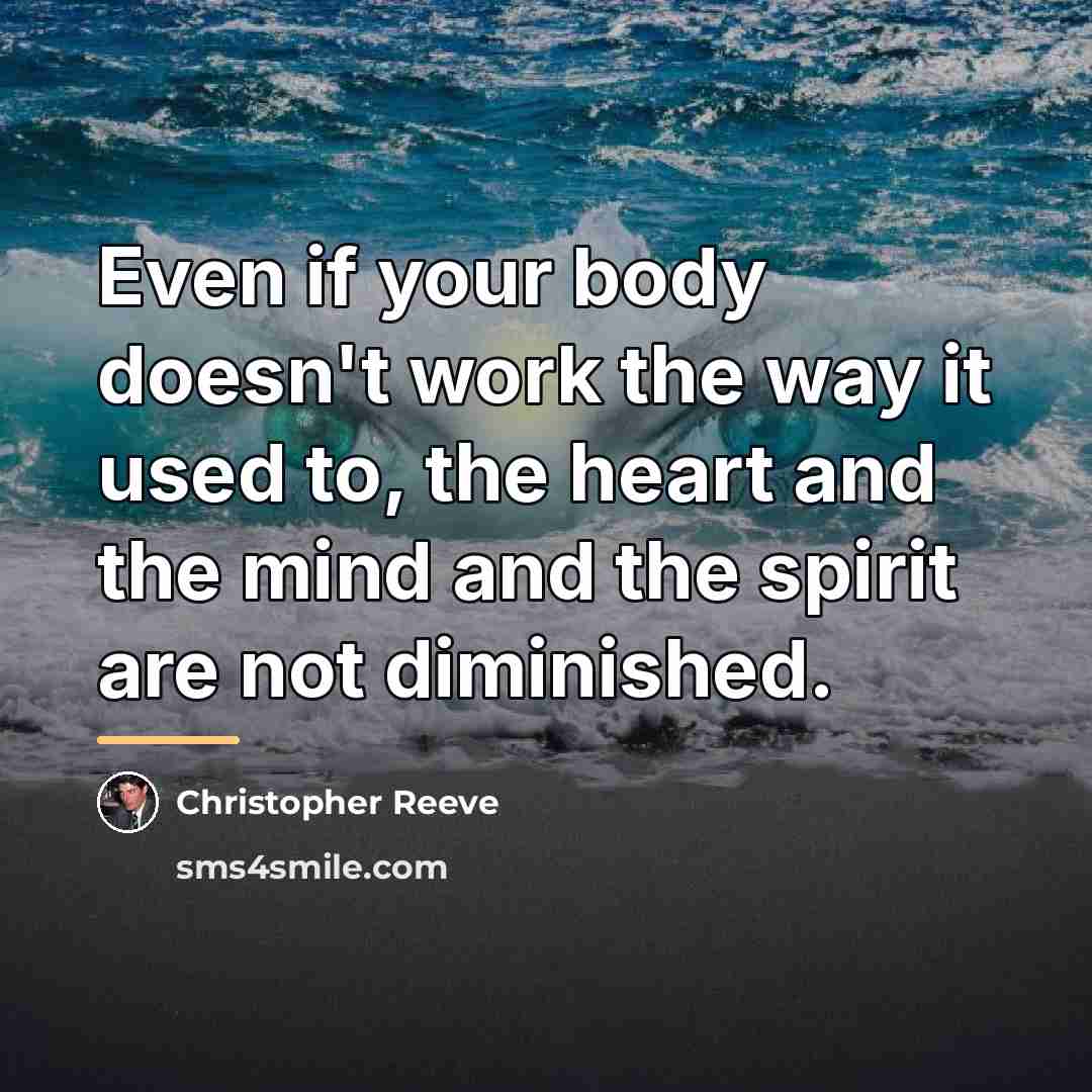 “Even if your body doesn't work the way it used…” quote by Christopher Reeve