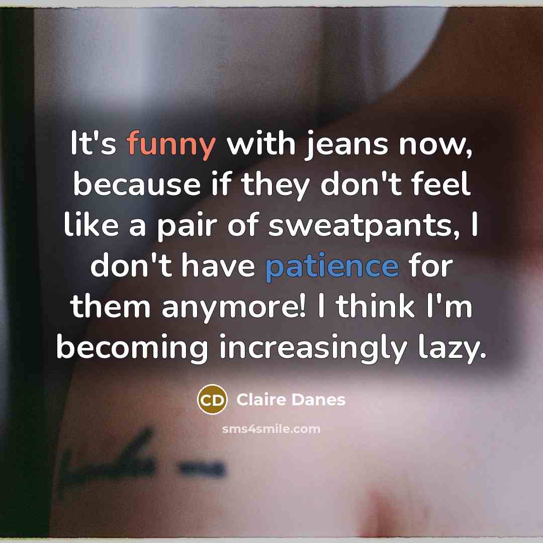 “It's funny with jeans now, because if they don't feel…” quote by Claire Danes